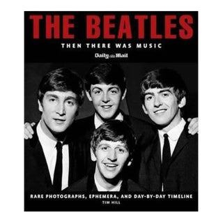 The Beatles, Then There Was Music, by Tim Hill, Rare Photo's Ephemera, and Timeline For Sale