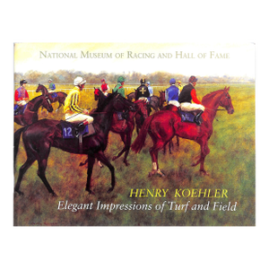 "Henry Koehler: Elegant Impressions of Turf and Field" 2003 Peralta-Ramos, Lorian