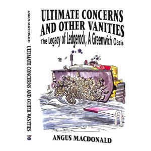 "Ultimate Concerns and Other Vanities: The Legacy of Ledgerock, a Greenwich Oasis" 2003 Macdonald, Angus (Signed)