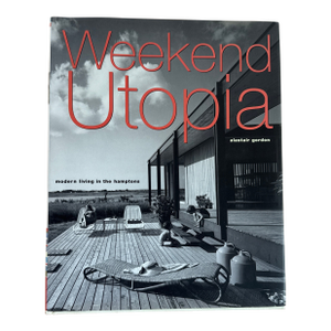 Weekend Utopia, Modern Living in the Hamptons, Alastair Gordon, 2001