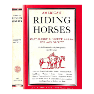"America's Riding Horses a Guide to All Breeds for the Amateur" 1958 Orcutt, Capt. Harry P., Orcutt, Ben Avis