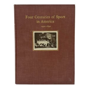 Four Centuries of Sport in America 1490-1890 by Herbert Manchester 1931 Book