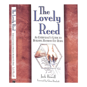 "The Lovely Reed: An Enthusiast's Guide to Building Bamboo Fly Rods" 1998 Howell, Jack