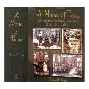 "A Matter of Taste: A Biographical Catalogue of International Books on Food and Drink" 1999 Cagle, William R.