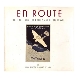"En Route Label Art From the Golden Age of Air Travel" 1993 Johnson, Lynn & O'leary, Michael