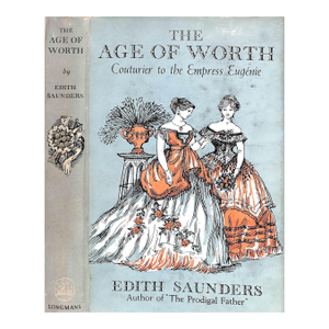 "The Age of Worth: Couturier to the Empress Eugenie" 1954 Saunders, Edith