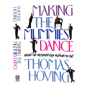 "Making the Mummies Dance: Inside the Metropolitan Museum of Art" 1993 Hoving, Thomas