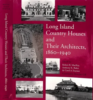 "Long Island Country Houses and Their Architects, 1860-1940" 1997 Mackay, Robert B., Baker, Anthony K. & Traynor, Carol A. [Edited By]