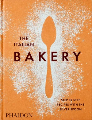 The Italian Bakery: Step by Step Recipes with the Silver Spoon