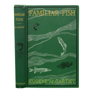 "Familiar Fish: Their Habits and Capture" 1900 McCarthy, Eugene