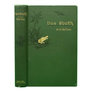 "Due South or Cuba Past and Present" 1898 Ballou, Maturin M.