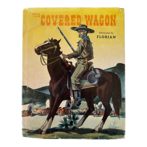 The Covered Wagon Hardcover in Dust Jacket by May McNeer Illustrations by Florian 1944