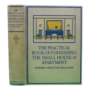 "The Practical Book of Furnishing the Small House and Apartment" 1922 Holloway, Edward Stratton