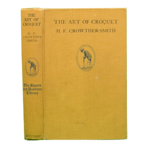 "The Art of Croquet: A Practical Handbook" 1932 Crowther-Smith, h.f.