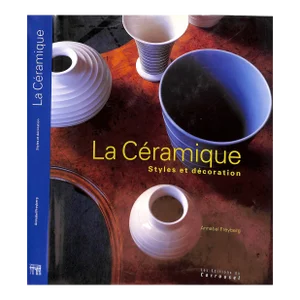 "La Ceramique: Styles Et Decoration" 2001 Freyberg, Annabel