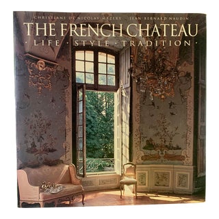 1991 The French Chateau Life: Style: Tradition Christiane De Nicolay-Mazery, Jean Bernard Naudin Thames and Hudson Ltd, London For Sale