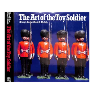 "The Art of the Toy Soldier" 1987 Kurtz, Henry I. & Ehrlick, Burtt R.