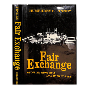 "Fair Exchange: Recollections of a Life With Horses" 1974 Finney, Humphrey S.