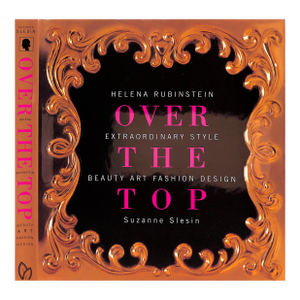 "Helena Rubinstein Over the Top: Extraordinary Style - Beauty Art Fashion Design" 2003 Slesin, Suzanne