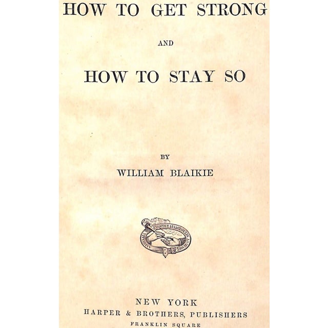 BLAIKIE, William [296] pp. Harper & Brothers, Publishers 1879 6 3/4" x 4 3/4" How to Get Strong and How to Stay So by...