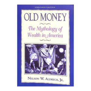 "Old Money" 1996 Aldrich, Nelson W. Jr.