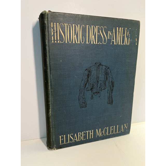 Fantastic oversized hardcover, 1904, Historic Dress in America: 1607-1800, by Elisabeth McClellan with 385 illustrations...