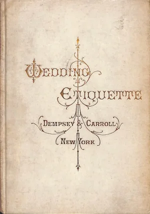 "Wedding Etiquette" 1892 Dempsey & Carroll