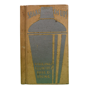 "Shake 'Em Up! A Practical Handbook of Polite Drinking" 1930 Elliott, Virginia and Stong, Phil D.
