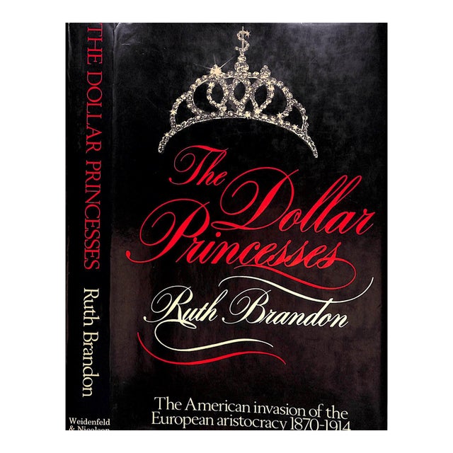 "The Dollar Princesses the American Invasion of the European Aristocracy 1870-1914" 1980 Brandon, Ruth For Sale