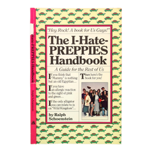 "The I-Hate-Preppies-Handbook: A Guide to the Worst of Us" 1981 Schoenstein, Ralph
