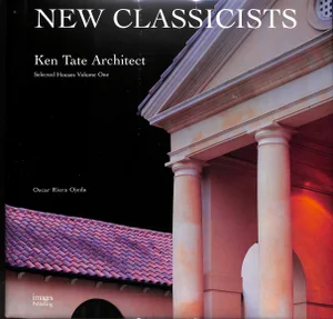 "New Classicists: Ken Tate Archiect Selected Houses Volume 1" 2003 Ojeda, Oscar Riera
