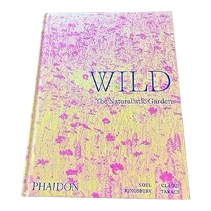 Wild. The Naturalistic Garden by Noel Kingsbury Phaidon Press 2022 Coffee Table Book