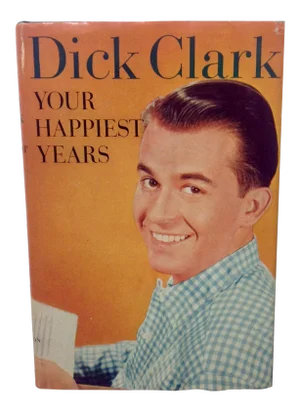 Your Happiest Years 1st Edition by Dick Clark