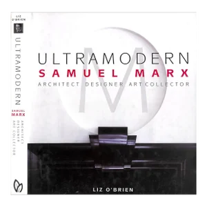 "Ultramodern: Samuel Marx - Architect, Designer, Art Collector" 2007 O'brien, Liz