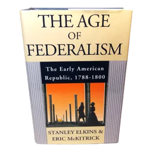 The Age of Federalism, the Early American Republic 1788-1800 by S. Elkins & E. McKitrick