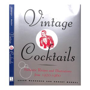 "Vintage Cocktails: Authentic Recipes and Illustrations From 1920-1960" 1999 Waggoner, Susan and Markel, Robert