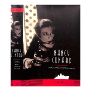 "Nancy Cunard: Heiress, Muse, Political Idealist" 2007 Gordon, Lois