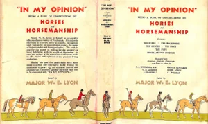 "In My Opinion: Horses and Horsemanship" 1928 Lyon, Major w.e. [Ediited By]