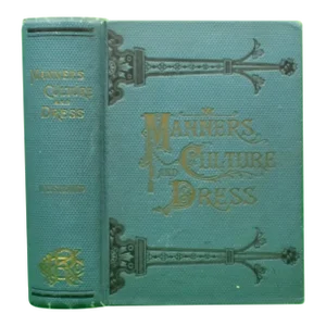 "Manners: Culture & Dress of the Best American Society" 1892 Wells, Richard A.