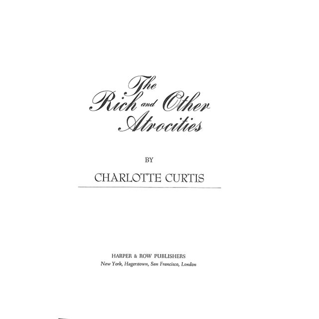 CURTIS, Charlotte [318] pp. Harper & Row Publishers New York 1976 9 1/2" x 6 1/2" he Rich and Other Atrocities is a 1976...