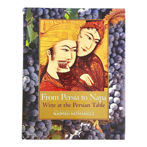 2006 Cookbook, "From Persia to Napa: Wine at the Persian Table" Najmieh Batmanglij; Dick Davis; Burke Owens