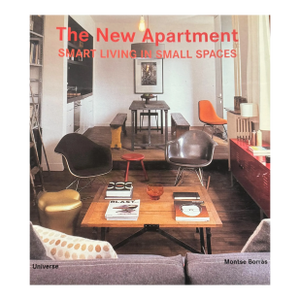 The New Apartment: Smart Living in Small Spaces by Montse Borras