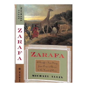 "Zarafa: A Giraffe's True Story, From Deep in Africa to the Heart of Paris" 1998 Allin, Michael